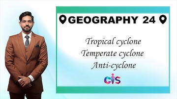 Geography L24 |Tropical cyclone| |Temperate cyclone| |Anticyclone|