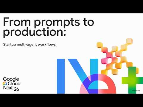 From prompts to production: Startup multi-agent workflows - Best of Next '26 for Startups [ENCC]