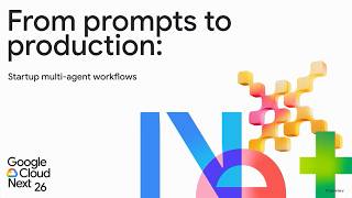 From prompts to production: Startup multi-agent workflows - Best of Next '26 for Startups [ENCC]
