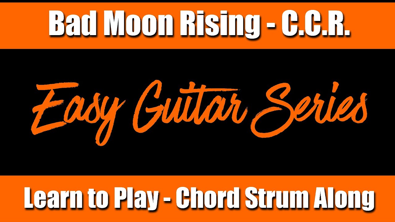 Easy Guitar Strum Along - Learn to play Bad Moon Rising from C.C.R ...