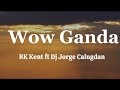 RK Kent ft Dj Jorge Calugdan - Wow Ganda ( Lyrics )