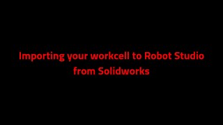 Importing your work cell to Robot Studio from SolidWorks Profile
