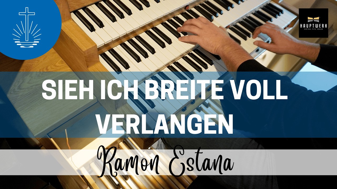 SIEH ICH BREITE VOLL VERLANGEN - Ramon Estana | Arrangement für Orgel