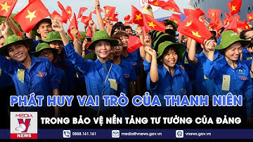 Phát huy vai trò của thanh niên trong bảo vệ nền tảng tư tưởng của Đảng - Nhận diện - VNEWS