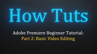 Adobe Premiere Beginner Tutorial Part 2 - Basic Video Editing