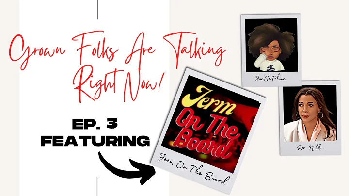 Grown Folks Are Talking: Ep. 3 Featuring Jerm On T...