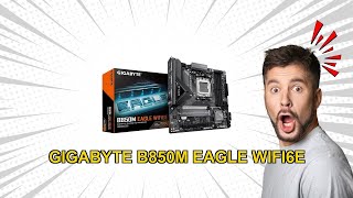 GIGABYTE B850M Eagle WIFI6E Review