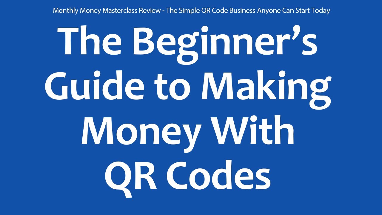Monthly Money Masterclass Review - The Simple QR Code Business Anyone Can Start Today