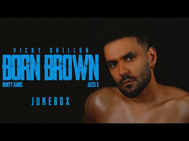 BORN BROWN - EP (Jukebox) | Vicky Dhillon | Bunty Bains | Jassi X