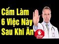 Sau Khi Ăn Cấm Được Làm 13 Việc Này Kẻo Rước Bệnh Nguy Hiểm Vào Người