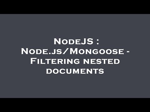 NodeJS : Node.js/Mongoose - Filtering nested documents