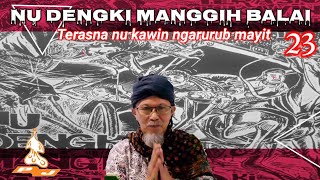 NU DENGKI MANGGIH BALAI ( Terasna nu kawin ngarurub mayit. SÉRI KA 23