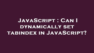 JavaScript : Can I dynamically set tabindex in JavaScript?