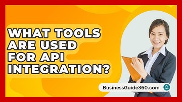 What Tools Are Used For API Integration? - BusinessGuide360.com