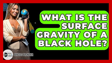 What Is The Surface Gravity Of A Black Hole? - Physics Frontier