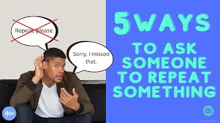 HOW TO ASK SOMEONE TO REPEAT IN ENGLISH | Don't say can you repeat | Stop saying can you repeat |