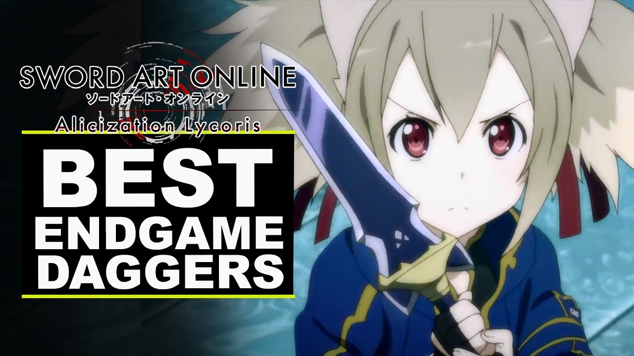 Sword Art Online: Alicization Lycoris - Best Endgame Daggers (Version 1.05)