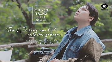 [CHUYỆN TRONG THƠ LIVE SESSION - TẬP 3] - SỢ RẰNG EM BIẾT ANH CÒN YÊU EM | HÙNG QUÂN