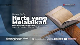 Tafsir Surah At-Takatsur #01 : Harta yang Melalaikan - Ustadz Muhammad Abduh Tuasikal, M.Sc.