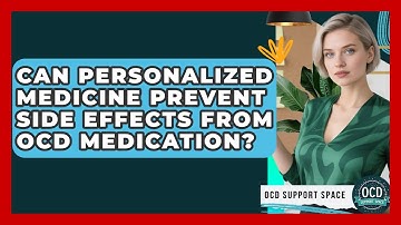 Can Personalized Medicine Prevent Side Effects From OCD Medication? - OCD Support Space