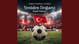 TURKEY FOOTBALL ANTHEM — Yeniden Doğarız (Haydi Türkiye)