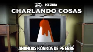 Charlando Cosas: Anuncios Icónicos de Pe Erre