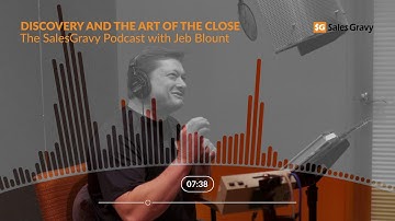Discovery and the Art of the Close | The Sales Gravy Podcast