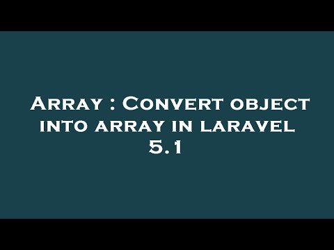 Array : Convert object into array in laravel 5.1