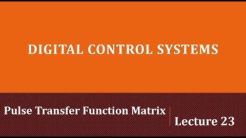 Lecture 23: Pulse Transfer Function Matrix