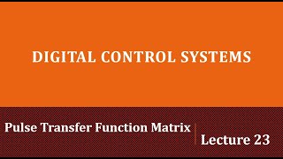 Lecture 23: Pulse Transfer Function Matrix