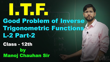 Good Problem of Inverse Trigonometric Functions L-2 Part-2 by Manoj Chauhan Sir