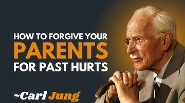 How to Forgive Your Parents for Past Hurts |CARL JUNG| MOTIVATIONAL SPEECH