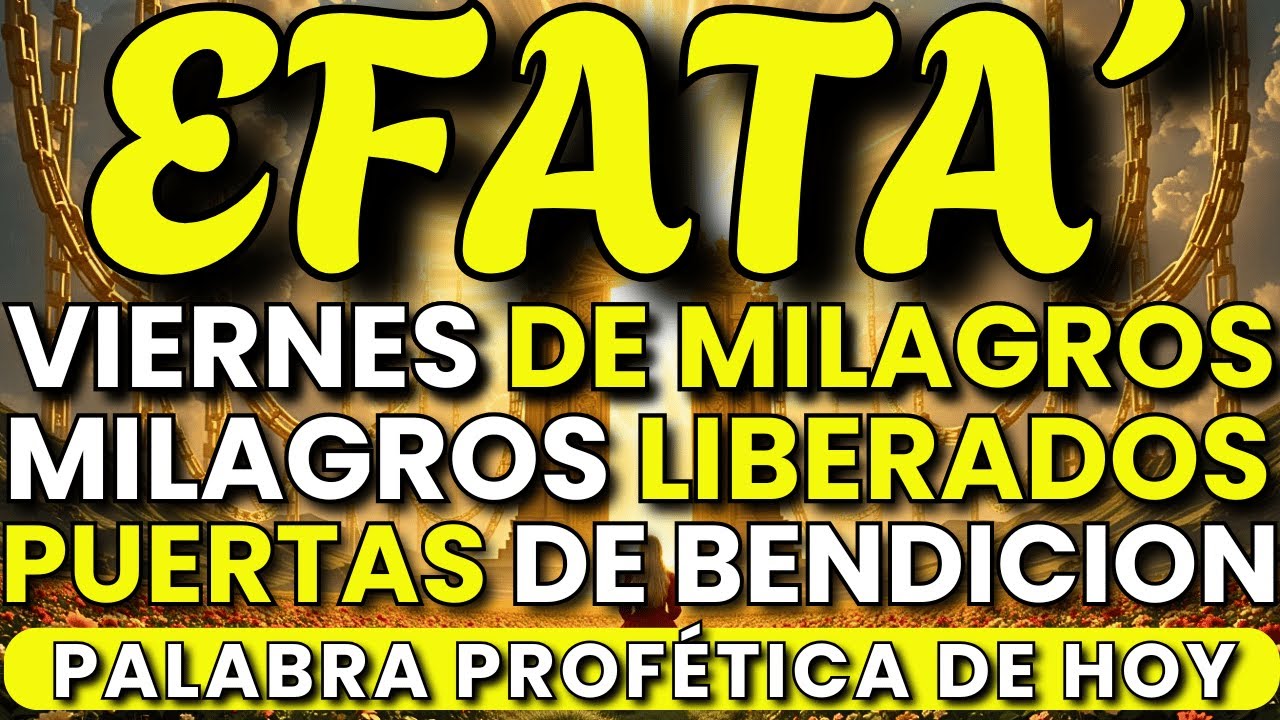 🙏 ORACIÓN PODEROSA de EFFATÁ | VIERNES de MILAGROS, CIELOS ABIERTOS y PUERTAS DE BENDICIÓN