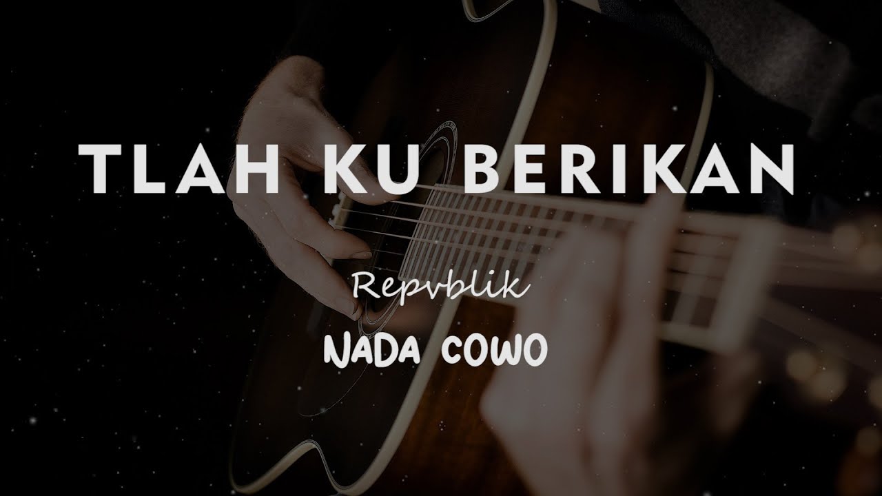 TLAH KUBERIKAN // REPVBLIK // KARAOKE GITAR AKUSTIK NADA COWO ( MALE )