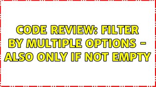 Code Review: Filter by multiple options - also only if not empty