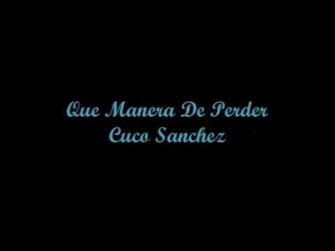 Que Manera De Perder (What Manner Of Losing) - Cuco Sanchez (Letra - Lyrics)