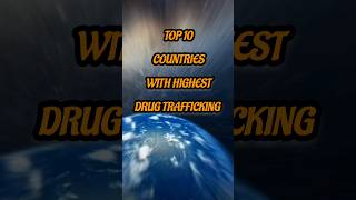 Highest Drug Trafficking Countries Top10