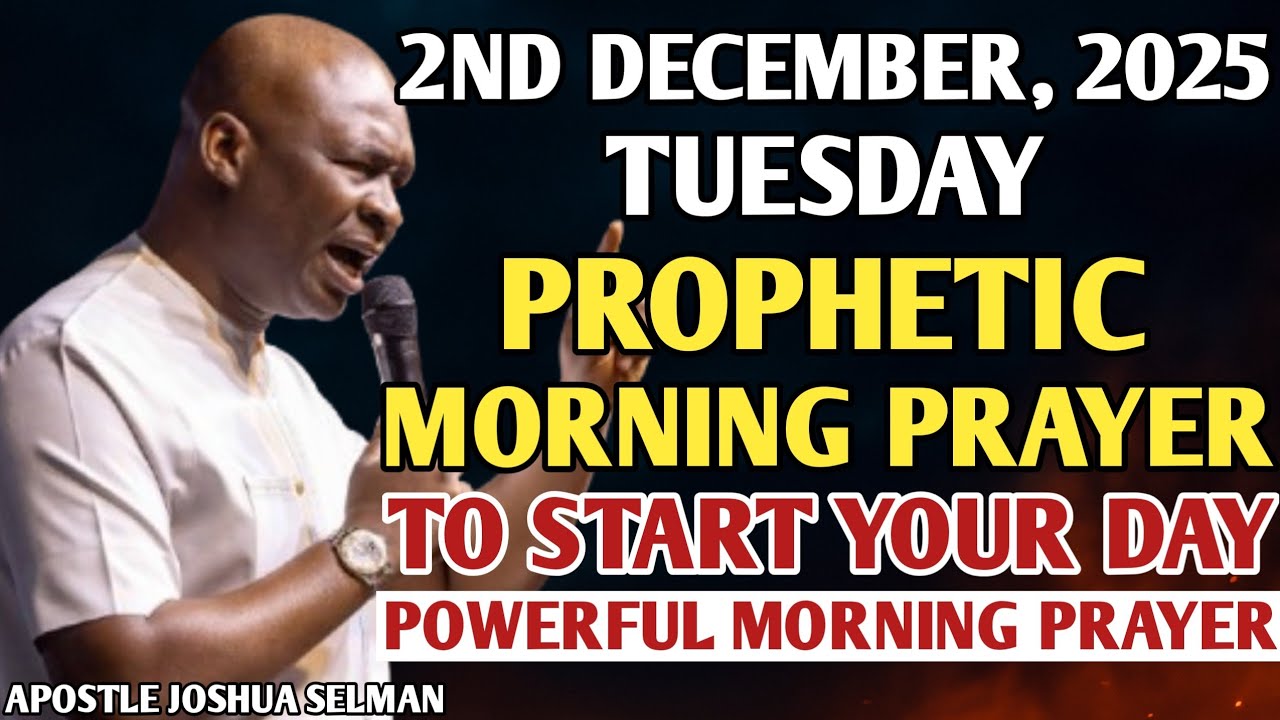 [TUESDAY, 2ND DECEMBER] EARLY MORNING POWERFUL PROPHETIC MORNING PRAYER BY APOSTLE JOSHUA SELMAN