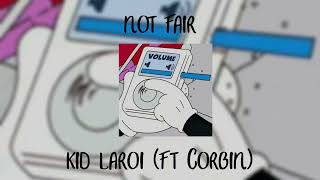 not fair ~ kid laroi featuring corbin