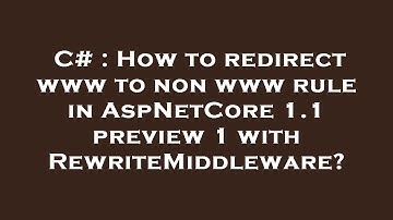 C# : How to redirect www to non www rule in AspNetCore 1.1 preview 1 with RewriteMiddleware?
