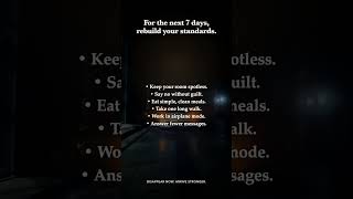 For the next 7 days, rebuild your standards. — Self-Improvement Motivation That Works
