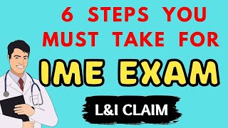 How to Prepare for IME Exam in your L&I Claim - 6 Steps You Must Follow!