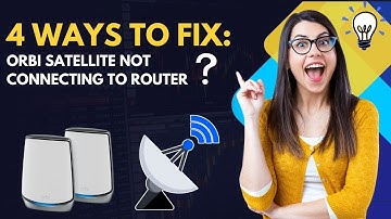 4 Ways to Fix Orbi Satellite Not Connecting To Router