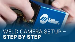 Weld Camera Setup – Step by Step
