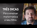 Três Dicas para Ensinar Matemática ao Seu Filho