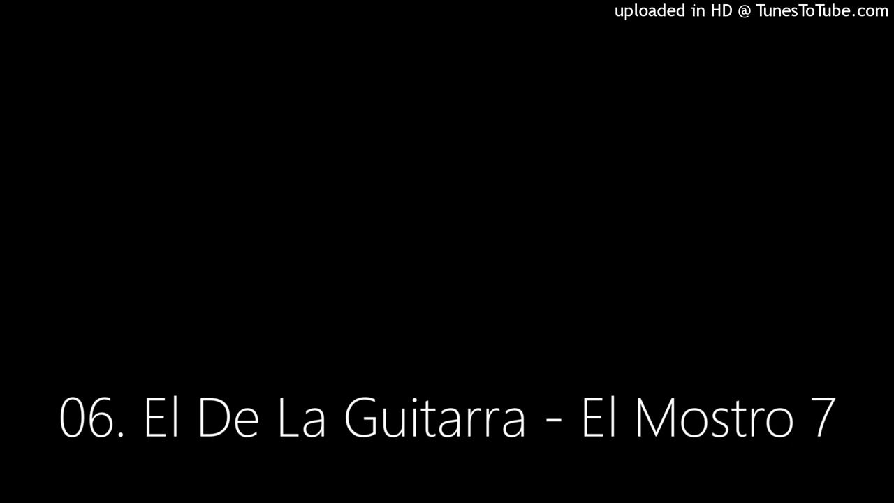 El De La Guitarra El Monstro 7 Lyrics 06. El De La Guitarra - El Mostro 7 - YouTube