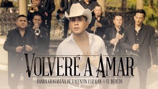 Volveré a Amar - Banda Guasaveña de Valentin Elizalde ft. El Bebeto [Video Oficial]