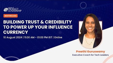 Masterclass on Building Trust & Credibility to Power Up Your Influence Currency by Preethi Guruswamy
