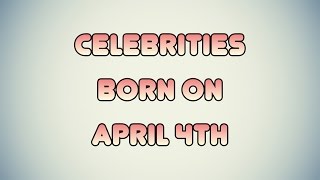 Celebrities born on April 4th