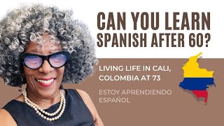 Can You Learn Spanish After 60? What I Discovered Living in Colombia at 73 🇨🇴
